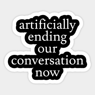 Artificial Conversation Ending Sticker